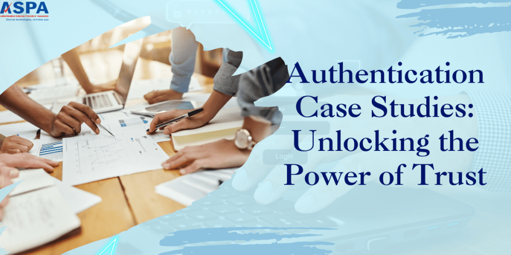 Authentication Case Studies: Unlocking the Power of Trust